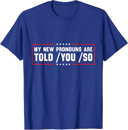 My New Pronouns Are Told You So. Funny American Patriotic Men T-Shirt - T-Shirt | Royal