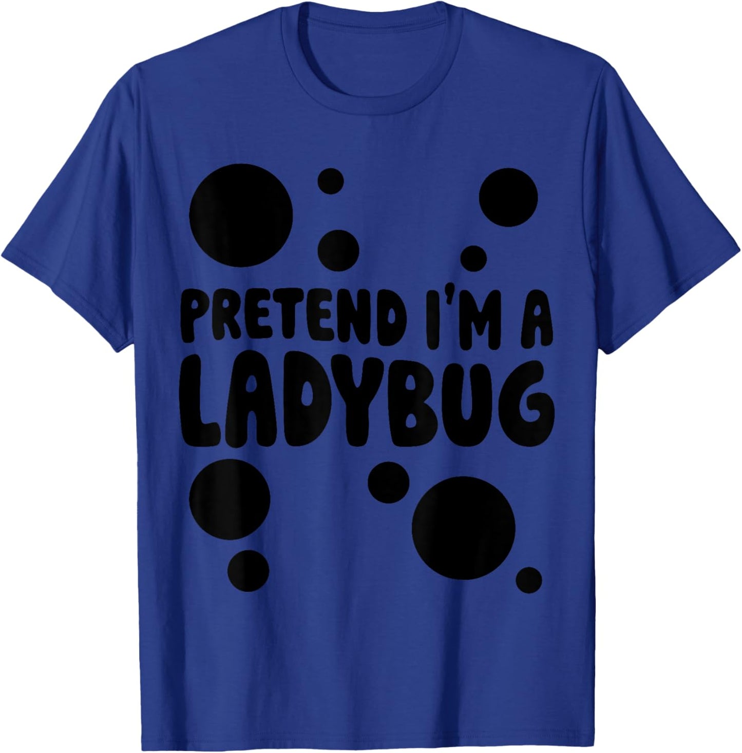 Pretend I'm a Ladybug Halloween Red Costume Men Women Boys T-Shirt - T-Shirt | Royal