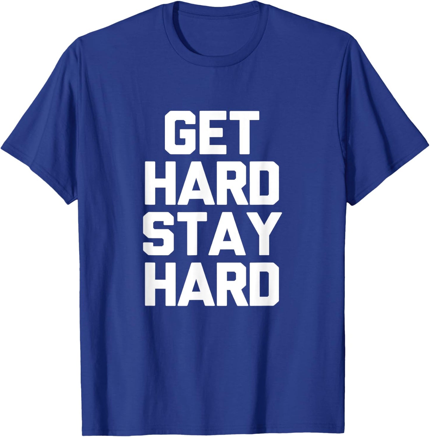 Get Hard Stay Hard Funny Novelty Gym Workout Gifts T-Shirt - T-Shirt | Royal