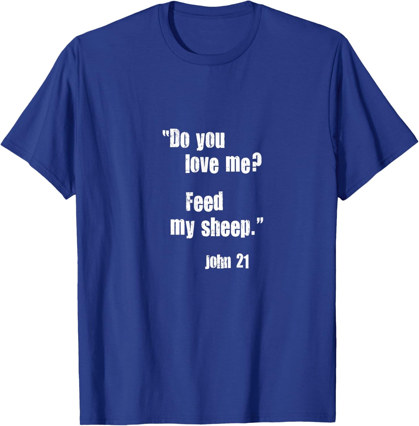 Do You Love Me? Feed My Sheep. Jesus Quote Bible John 21 T-Shirt - T-Shirt | Royal
