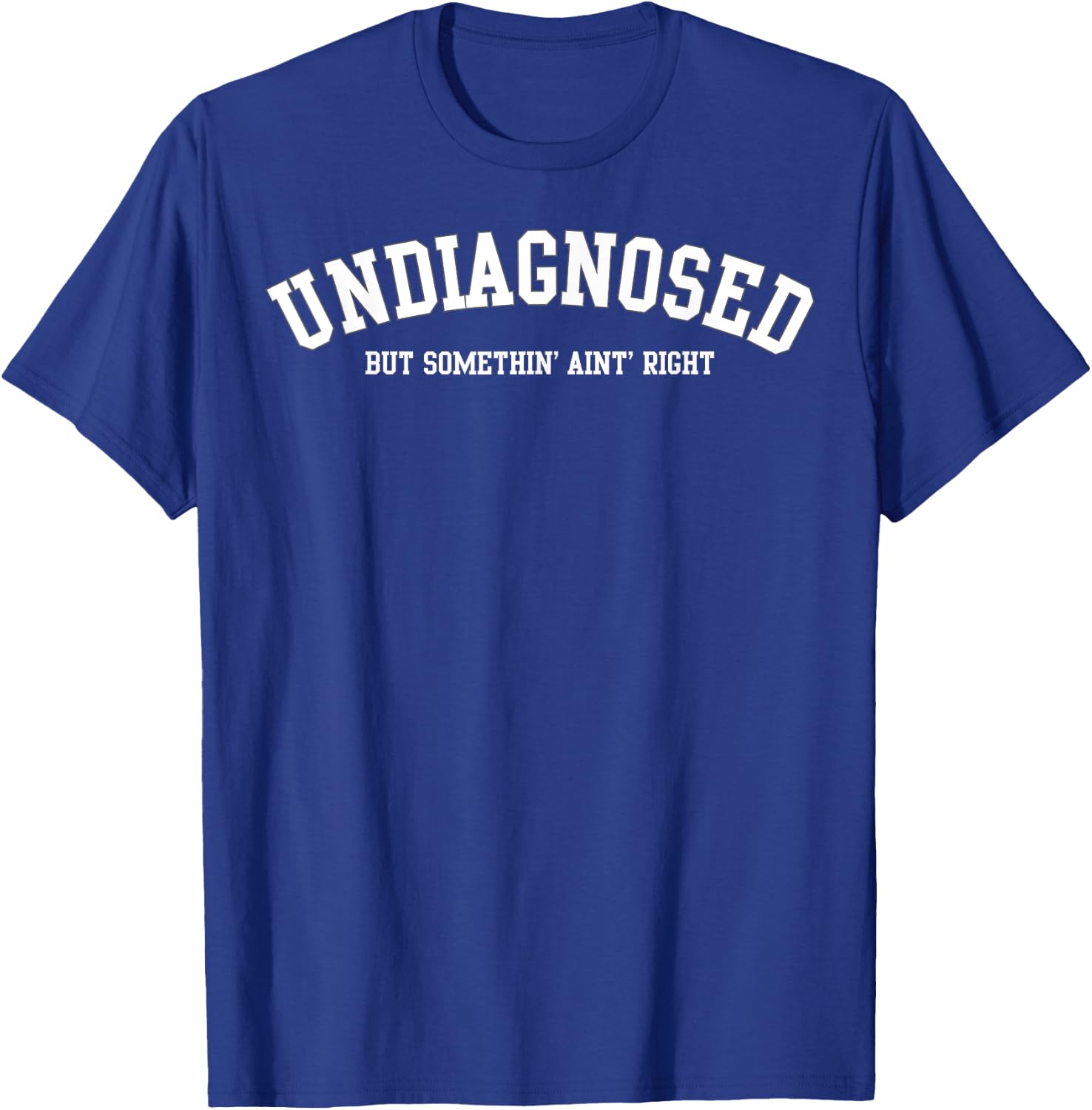 Undiagnosed But Something' Ain't Right T-Shirt - T-Shirt | Royal