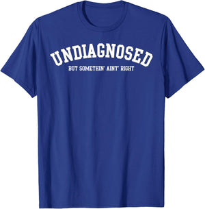 Undiagnosed But Something' Ain't Right T-Shirt - T-Shirt | Royal