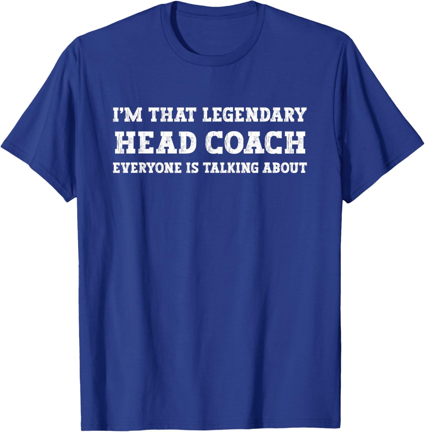 Funny I'm That Legendary Head Coach T-Shirt - T-Shirt | Royal
