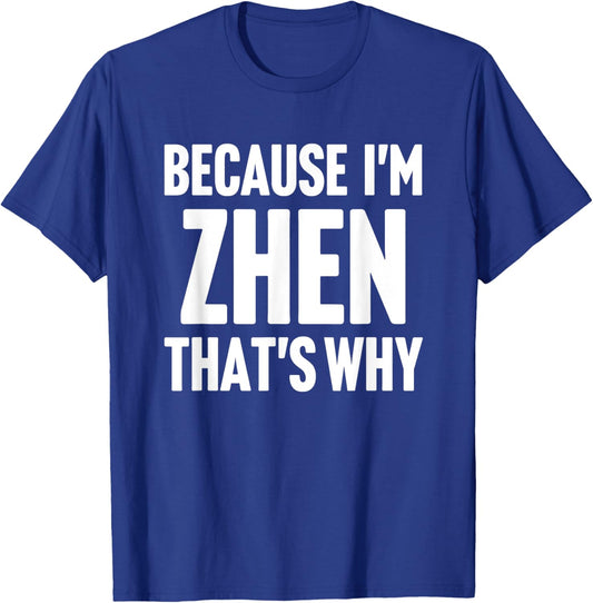 Because I'm Zhen That's Why Am Personalized Name T-Shirt - T-Shirt | Royal