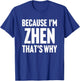 Because I'm Zhen That's Why Am Personalized Name T-Shirt - T-Shirt | Royal