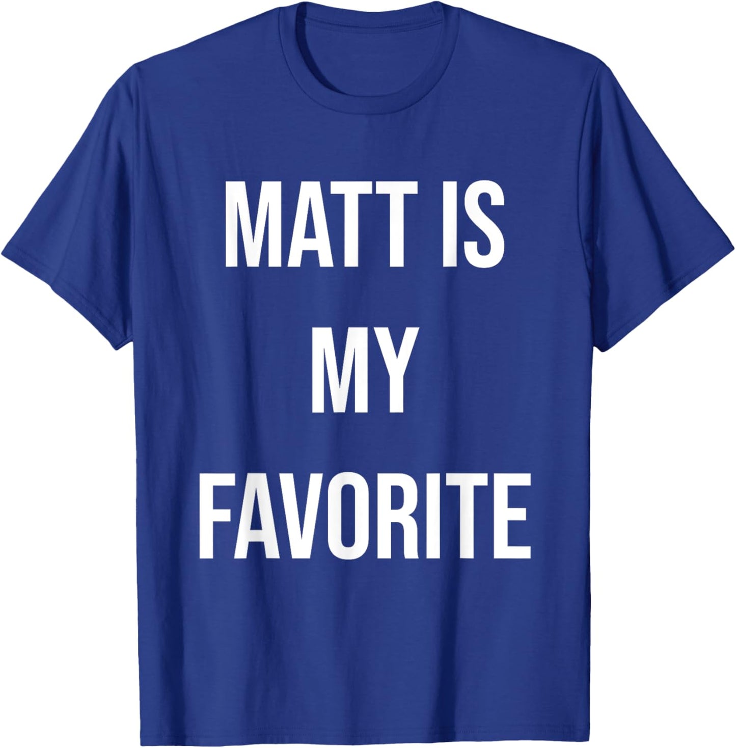 Matt Is My Favorite T-Shirt - T-Shirt | Royal