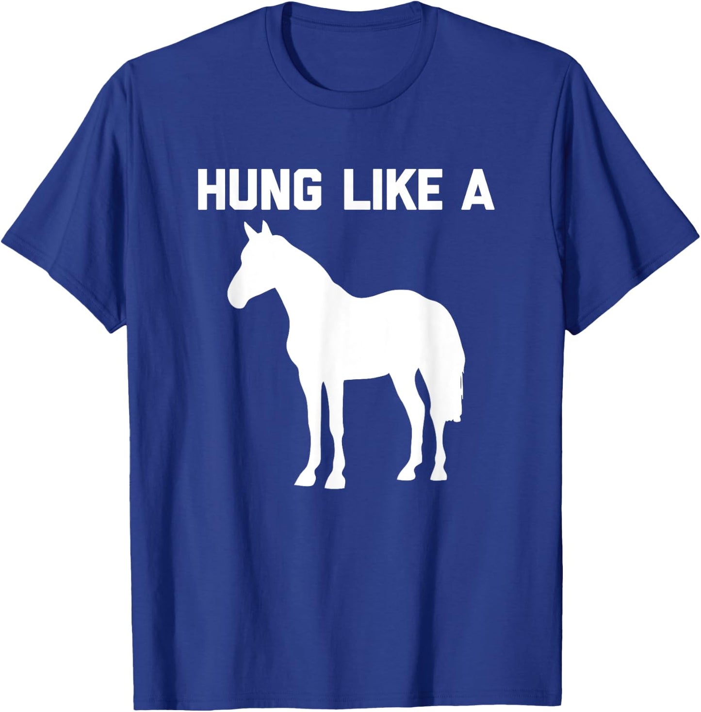 Hung Like A Horse funny saying funny shirt T-Shirt - T-Shirt | Royal