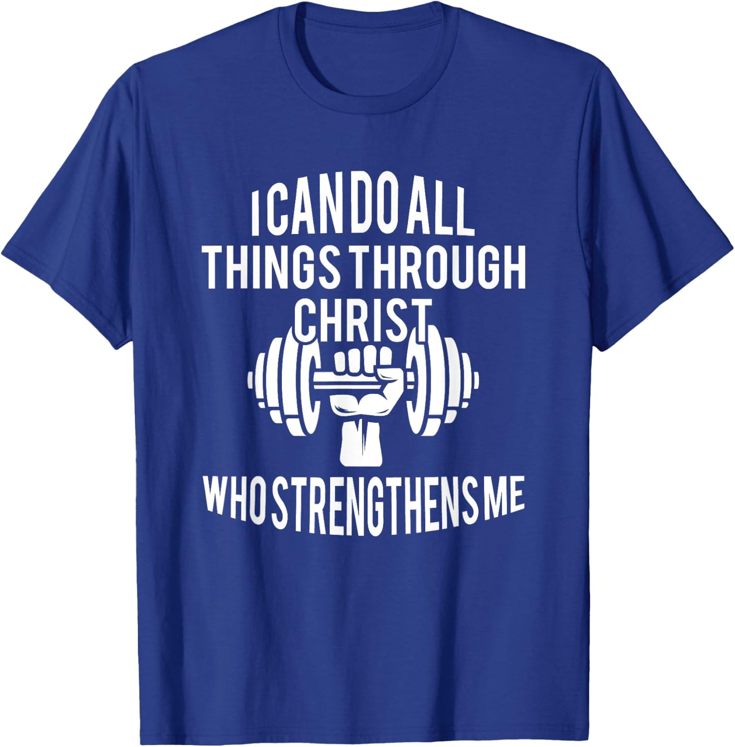 I Can Do All Things Through Christ Who Strengthens Me Gift T-Shirt - T-Shirt | Royal