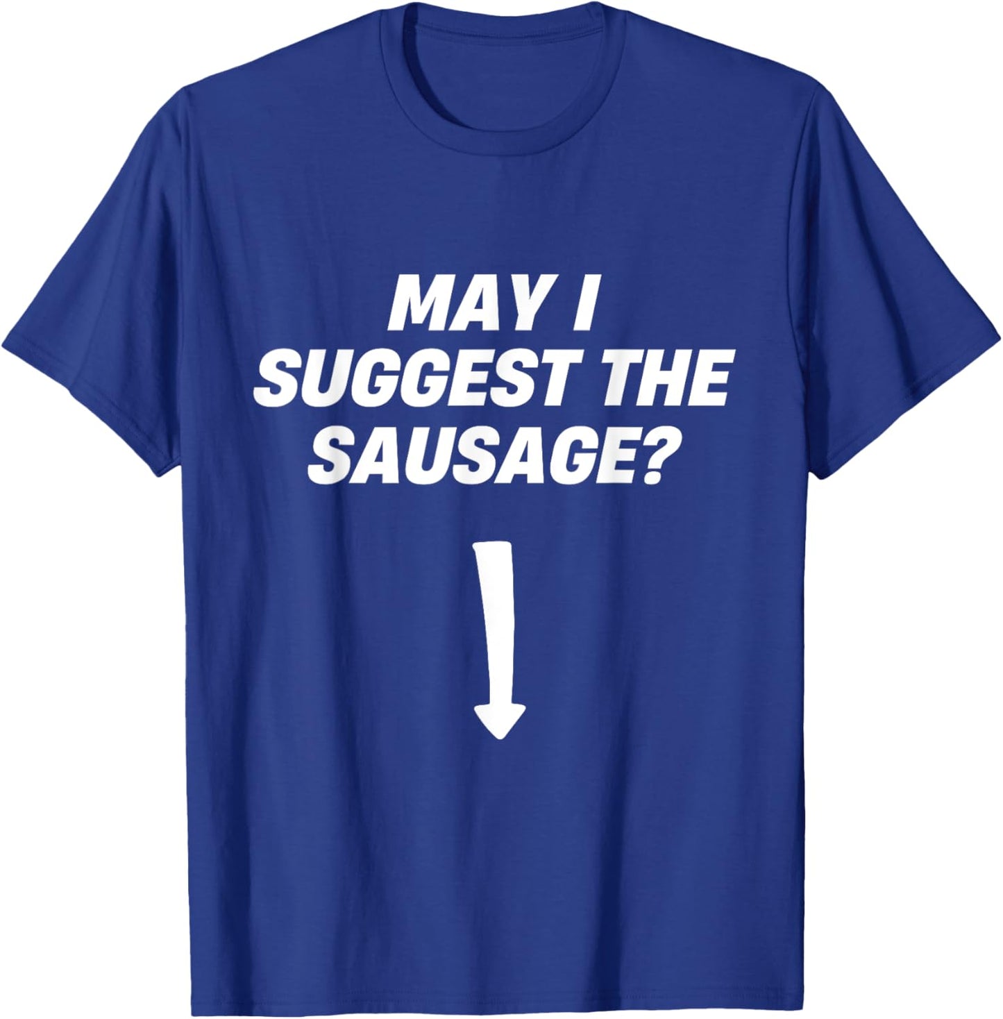 May I Suggest The Sausage BBQ Sausage Lover T-Shirt - T-Shirt | Royal