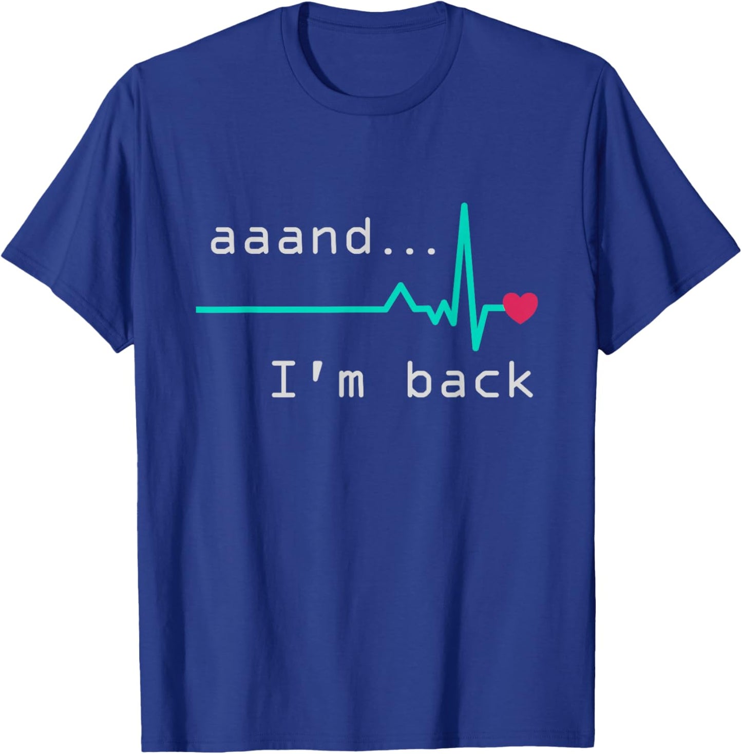Aaand I'm back, Heart Attack Survivor Post Heart Surgery T-Shirt - T-Shirt | Royal