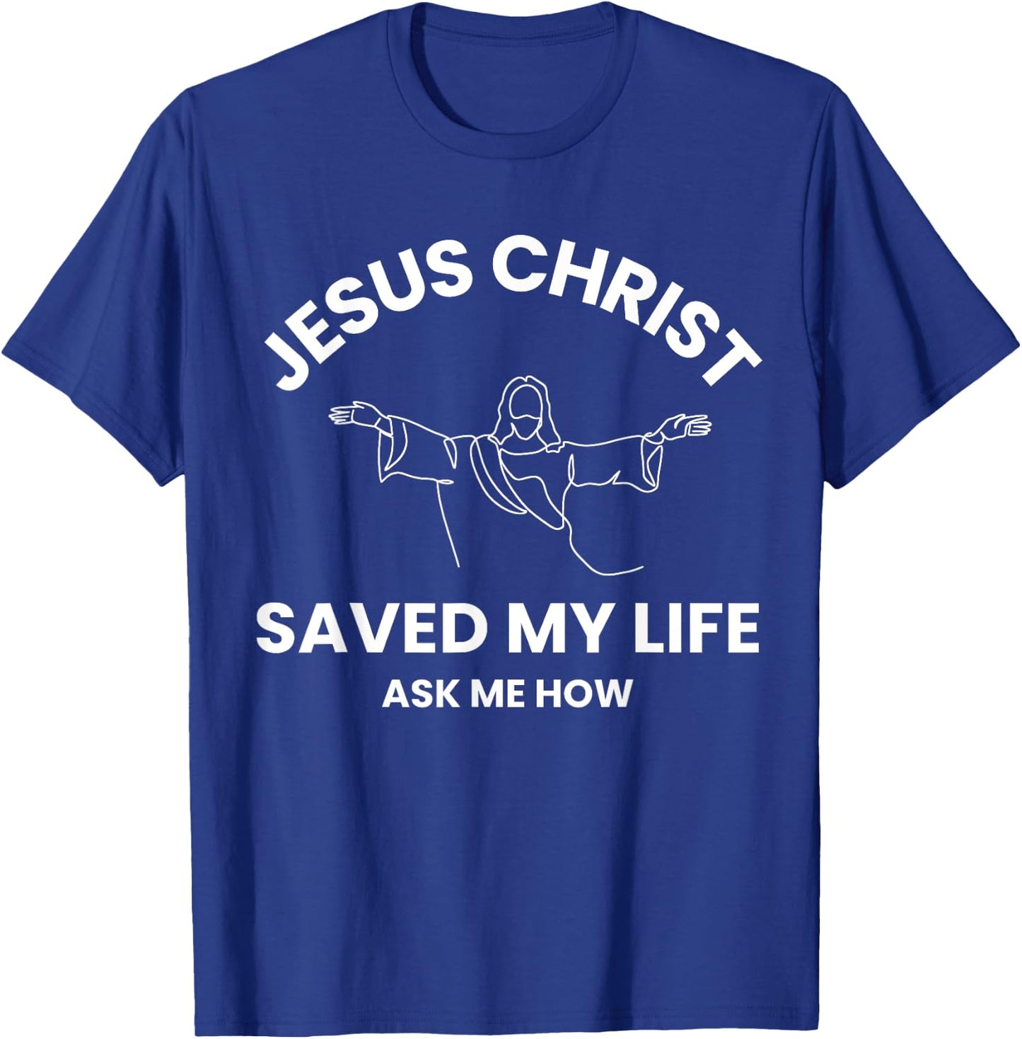 Jesus Christ Saved My Life Ask Me How Adult Kids Toddler T-Shirt - T-Shirt | Royal