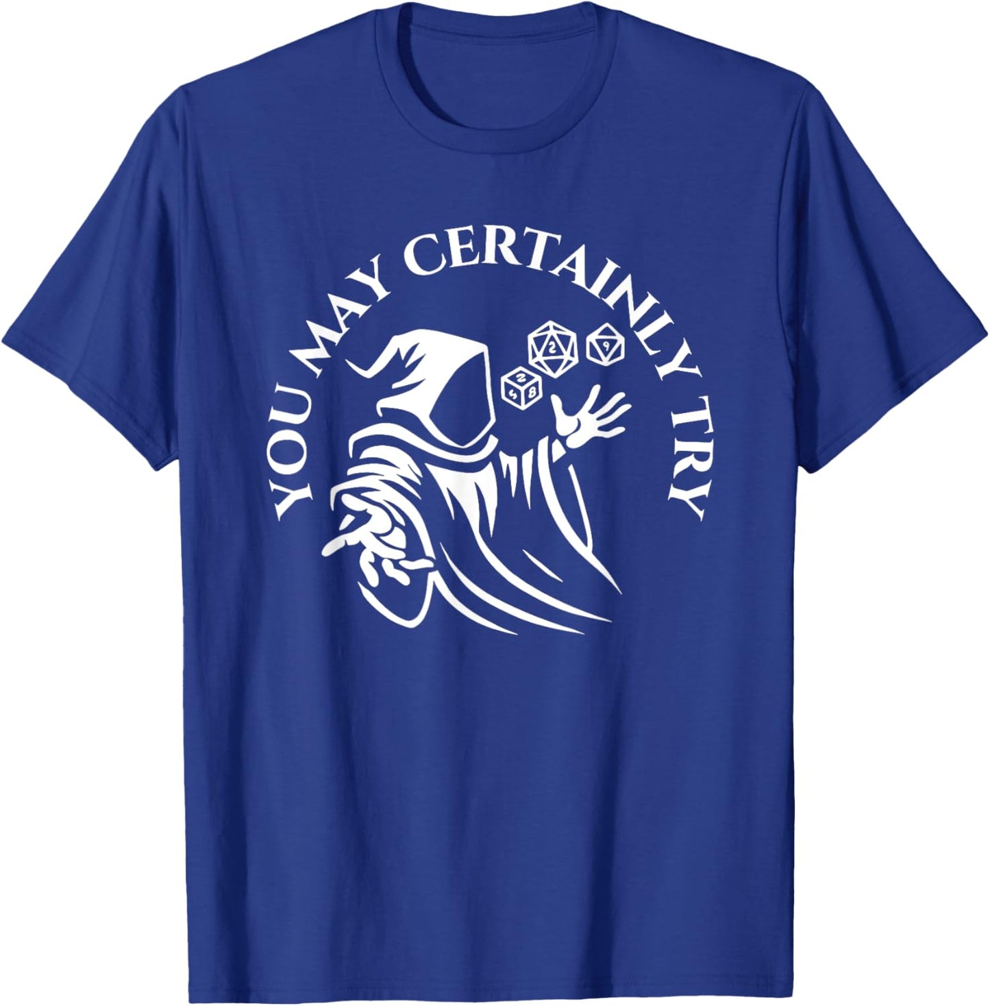 You May Certainly Try Apparel T-Shirt - T-Shirt | Royal