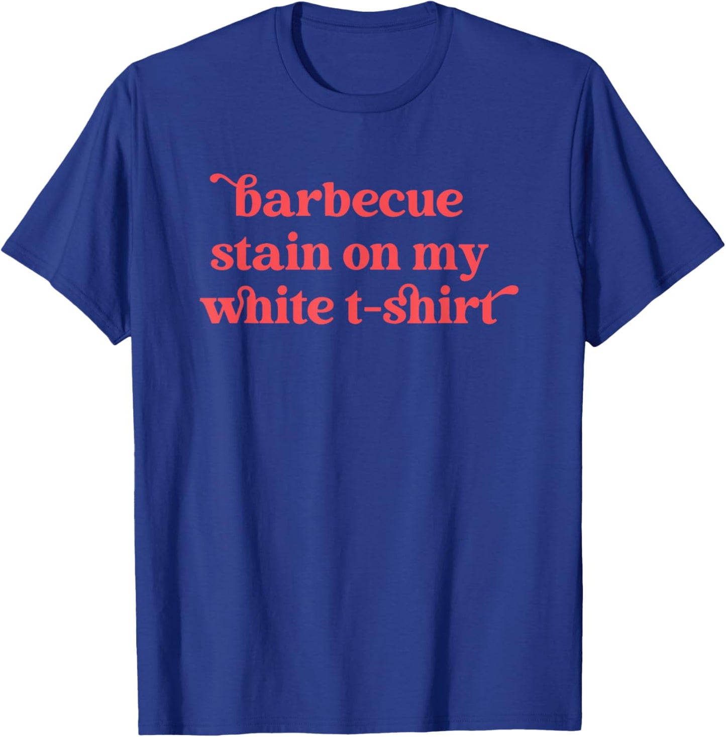 Barbecue Stain On My White , Country Western T-Shirt - T-Shirt | Royal