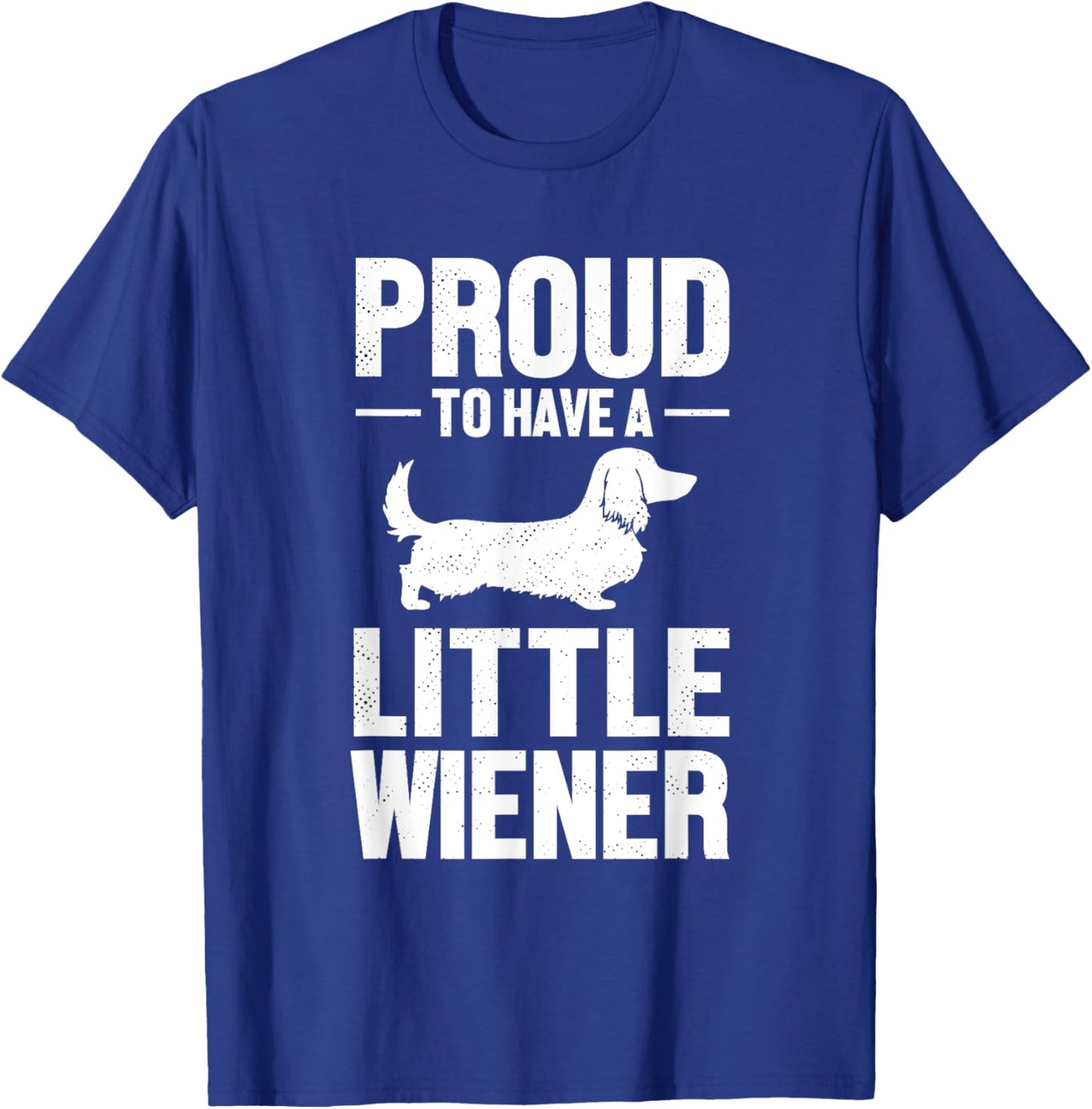 Dachshund Dog Lover Proud To Have A Little Wiener Weiner Men Women T-Shirt - T-Shirt | Royal