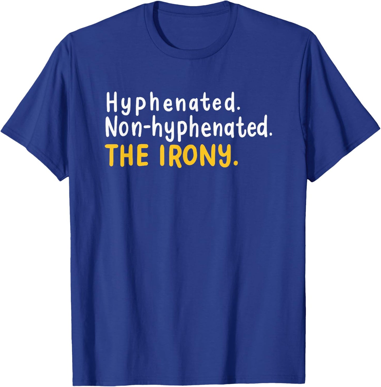 Funny Hyphenated Non-Hyphenated The Irony For A Grammar Nerd T-Shirt - T-Shirt | Royal