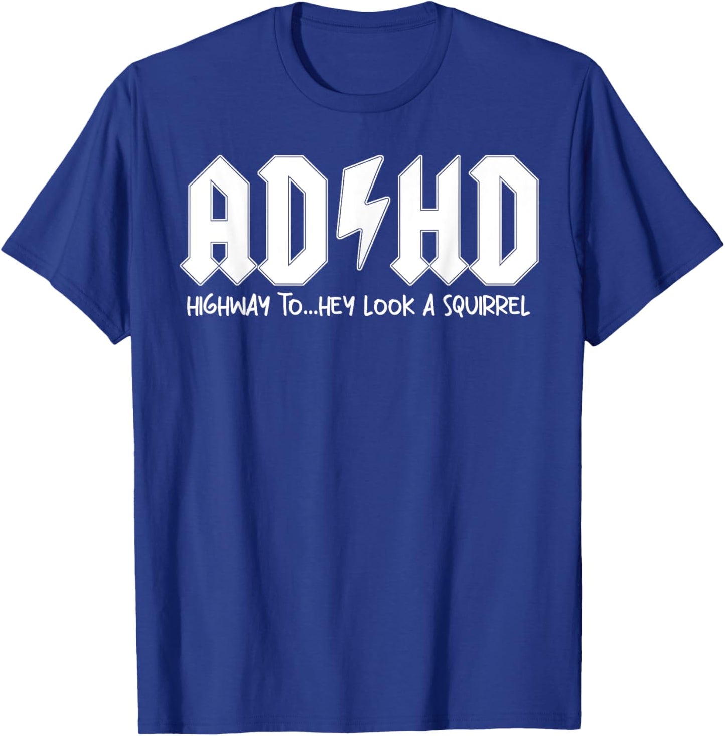 AD HD Highway To Hey Look A Squirrel T-Shirt - T-Shirt | Royal