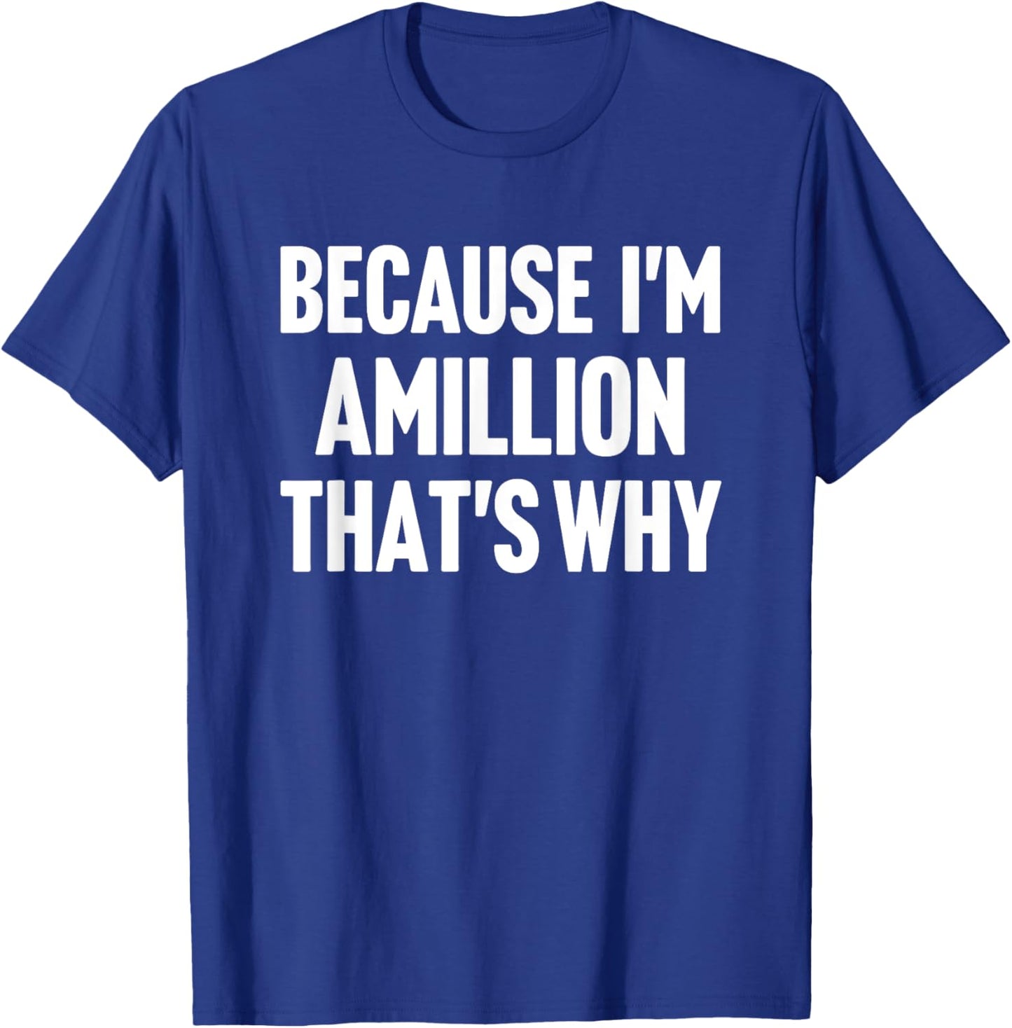 Because I'm Amillion That's Why Am Personalized Name T-Shirt - T-Shirt | Royal