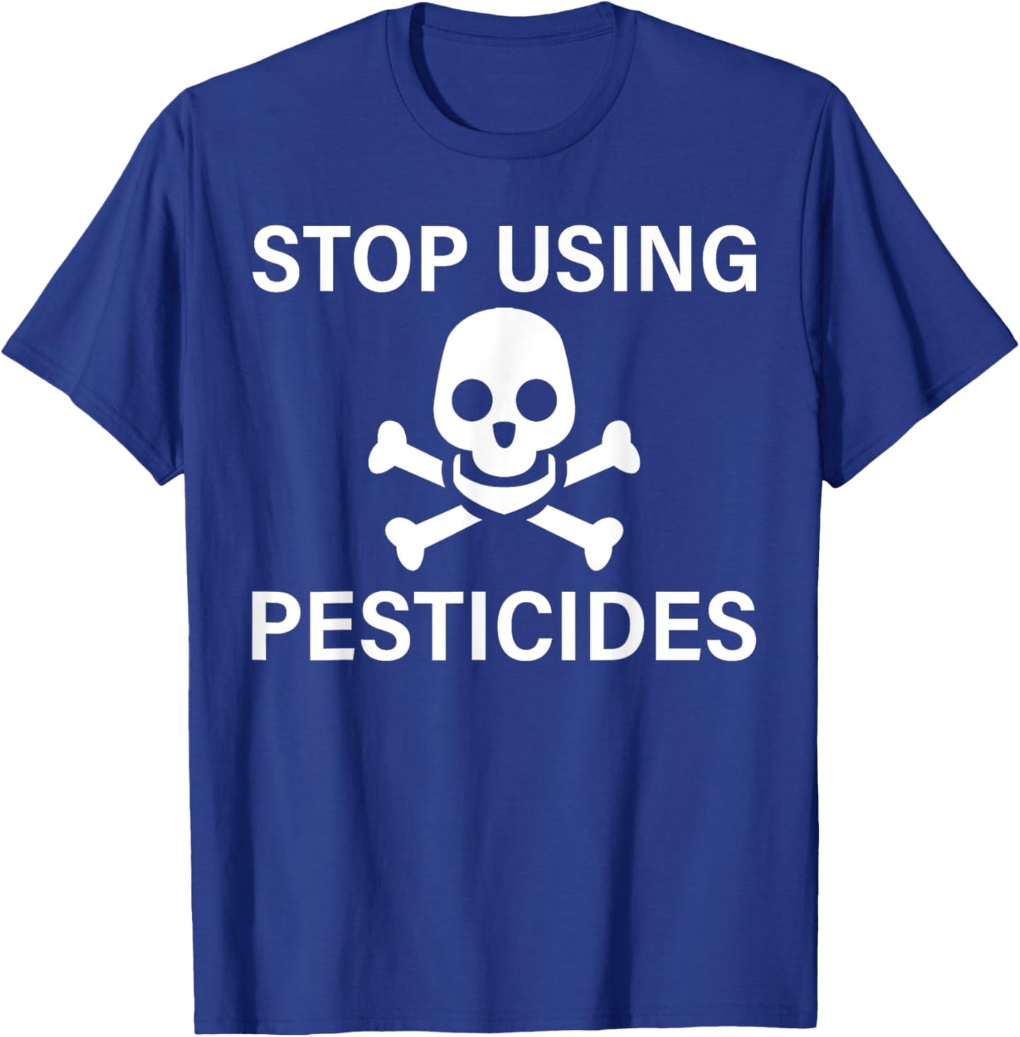Stop Using Pesticides Sustainable Save The Planet T-Shirt - T-Shirt | Royal