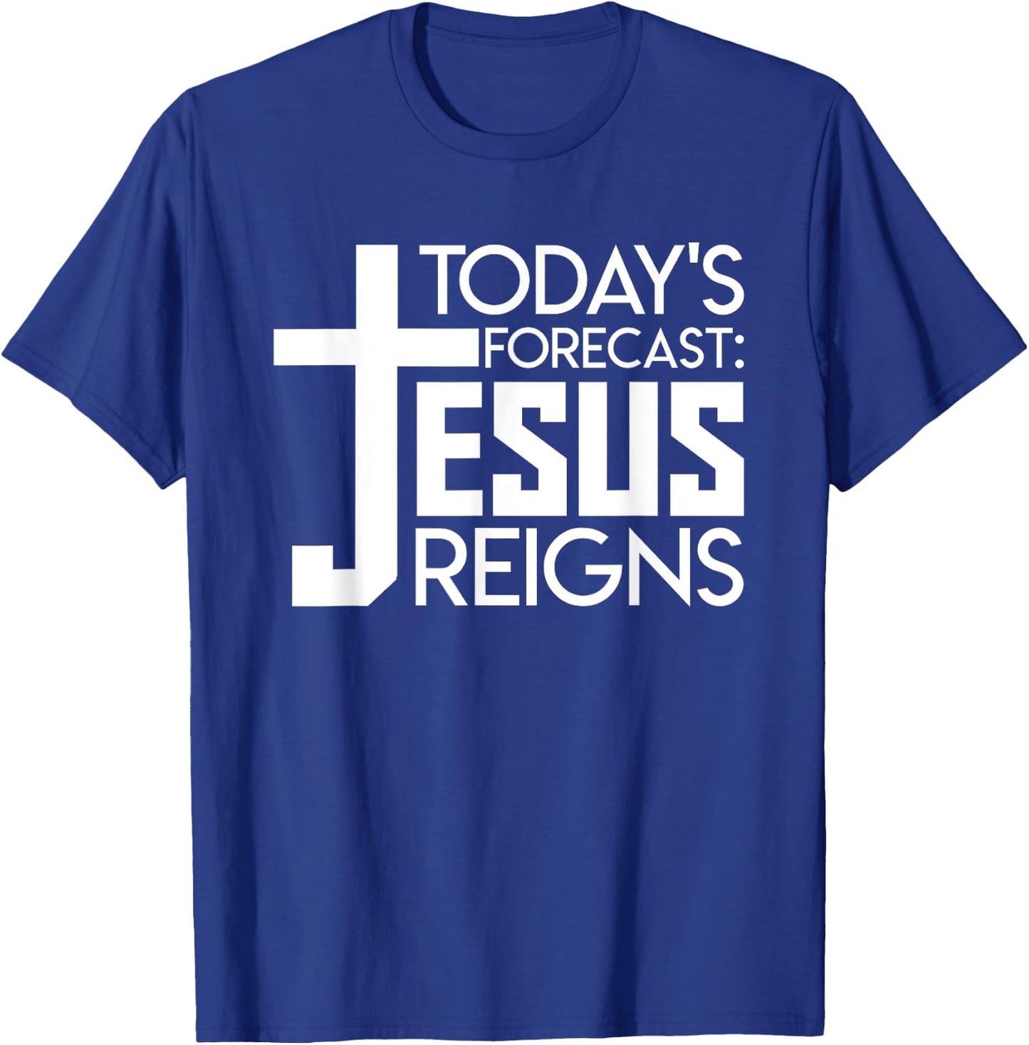 Todays Forecast Jesus Reigns Christian Funny Quote Shirt T-Shirt - T-Shirt | Royal