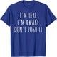 Sarcasm Funny Saying I'm Here Awake Don't Push it Women Men T-Shirt - T-Shirt | Royal