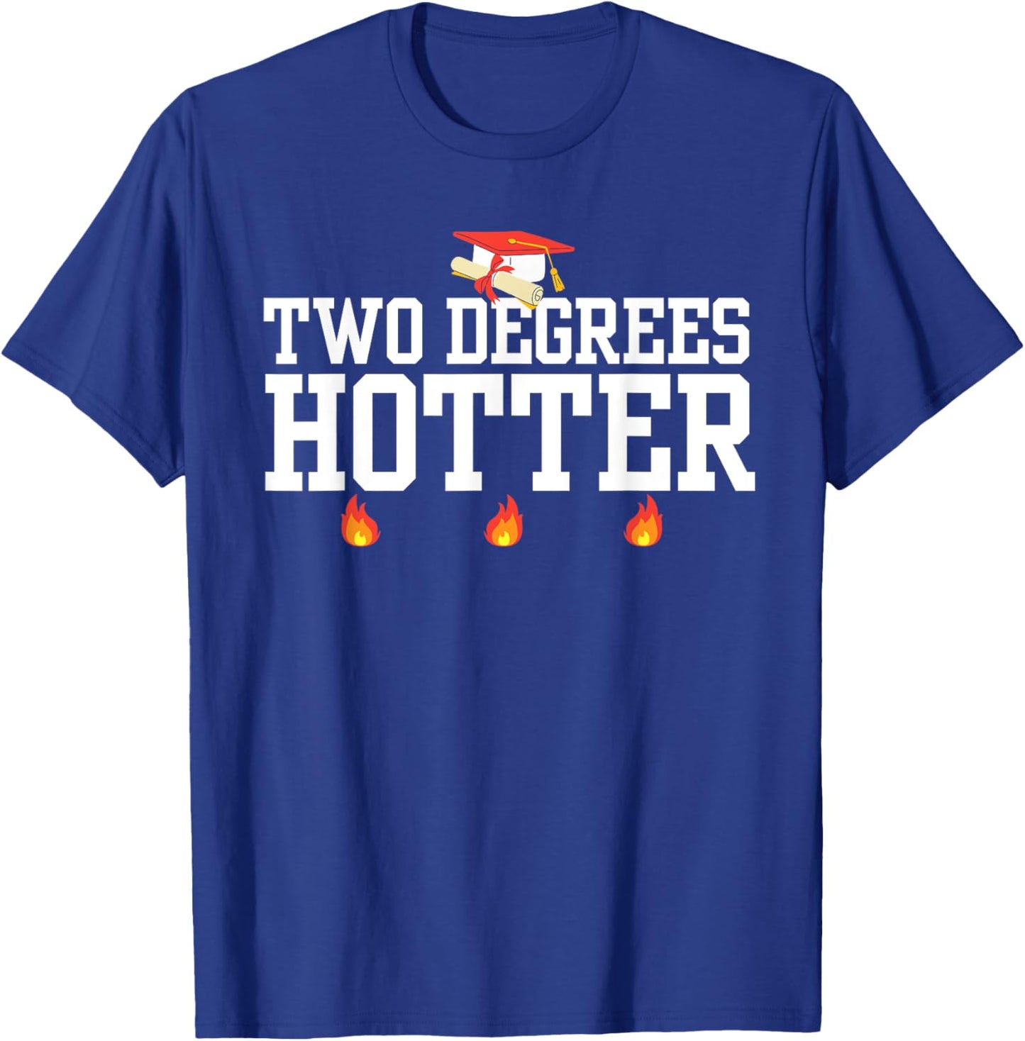 College Masters Degree Graduation Gifts Two Degrees Hotter T-Shirt - T-Shirt | Royal
