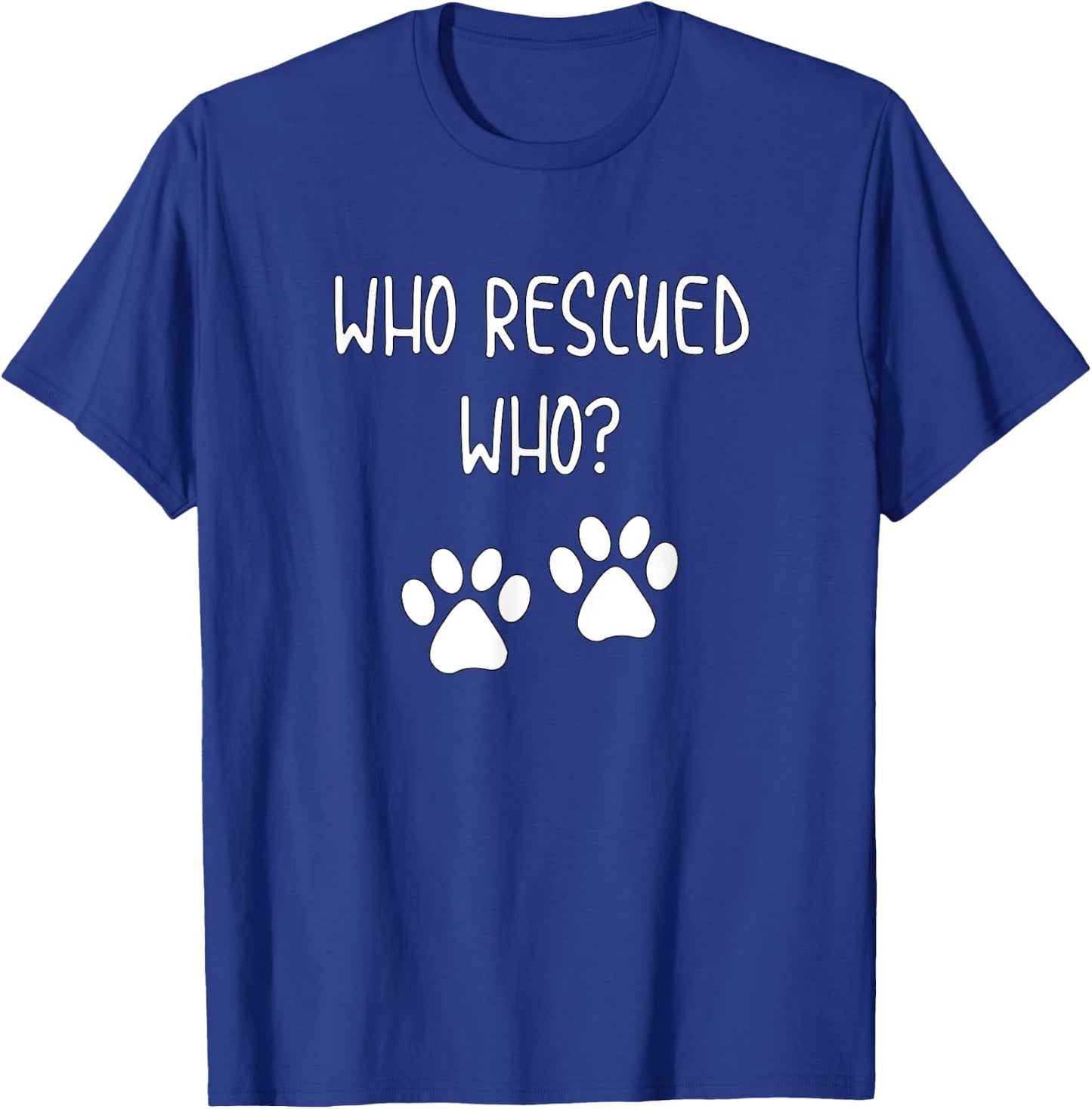 Cute and Fun Who Rescued Who Dog Mom or Dad for Adopted Pup T-Shirt - T-Shirt | Royal