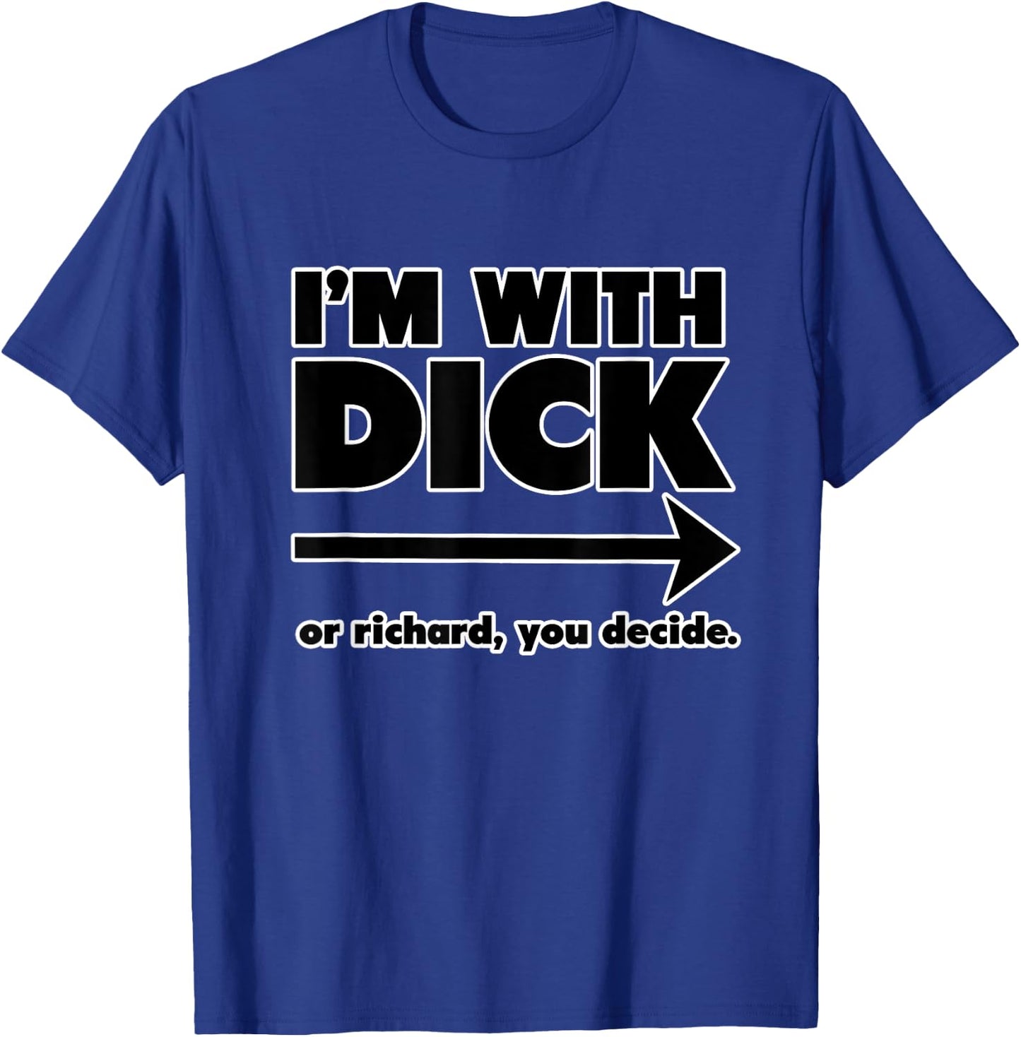 I'm With Dick - A Sarcastic and Funny Insult T-Shirt - T-Shirt | Royal