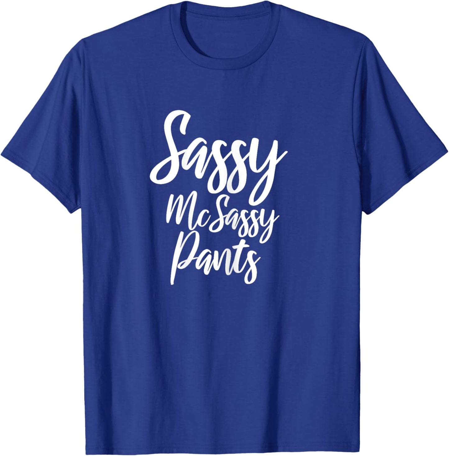 Sassy McSassy Pants - Novelty for Sarcastic Women T-Shirt - T-Shirt | Royal
