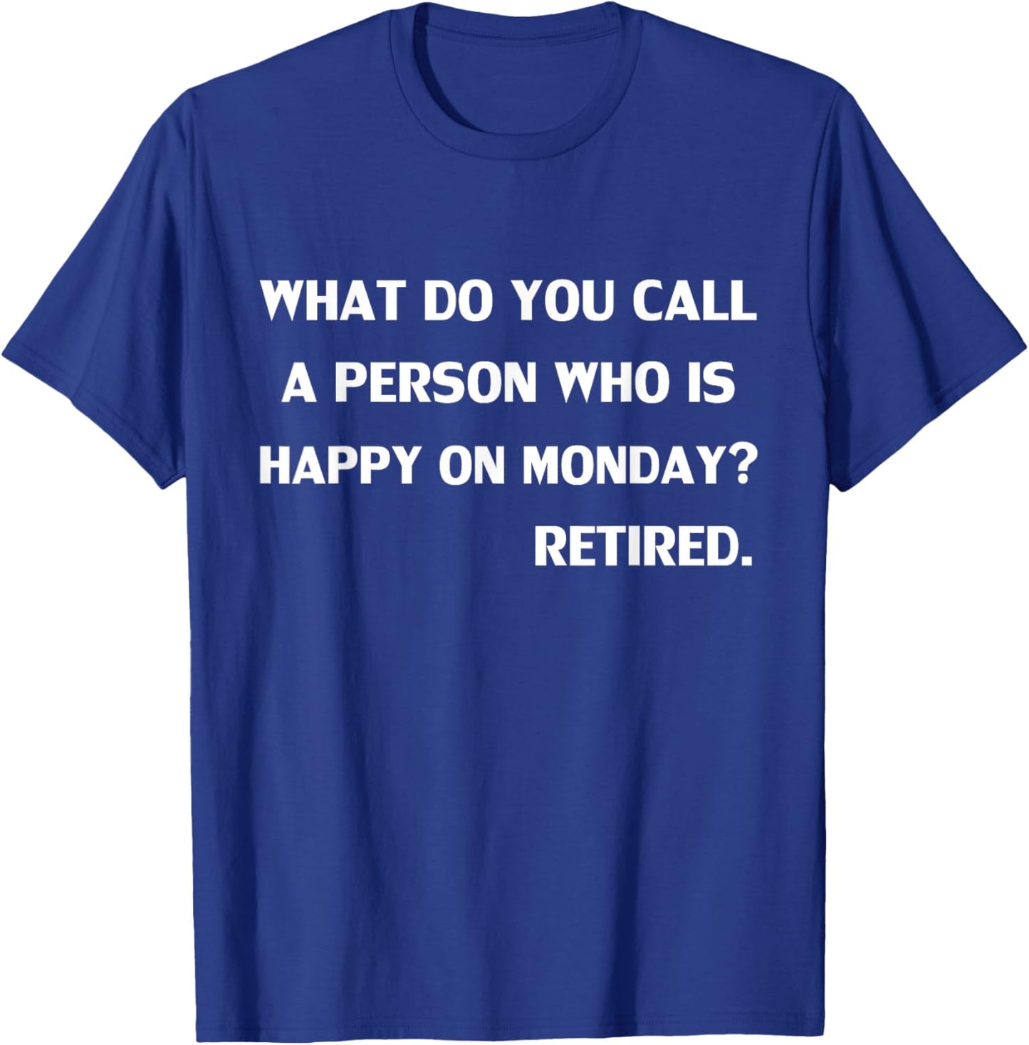 Funny What do you call a person who is happy on Monday T-Shirt - T-Shirt | Royal