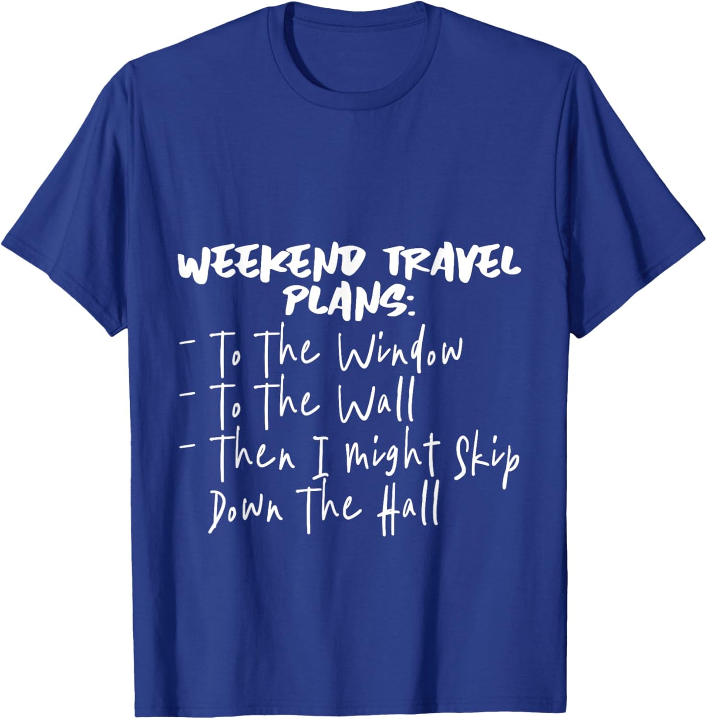 Weekend Travel Plans, To The Window, To The Wall T-Shirt - T-Shirt | Royal