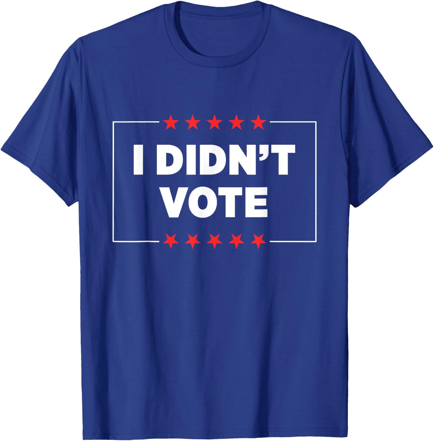 I Didn’t Vote T-Shirt - T-Shirt | Royal