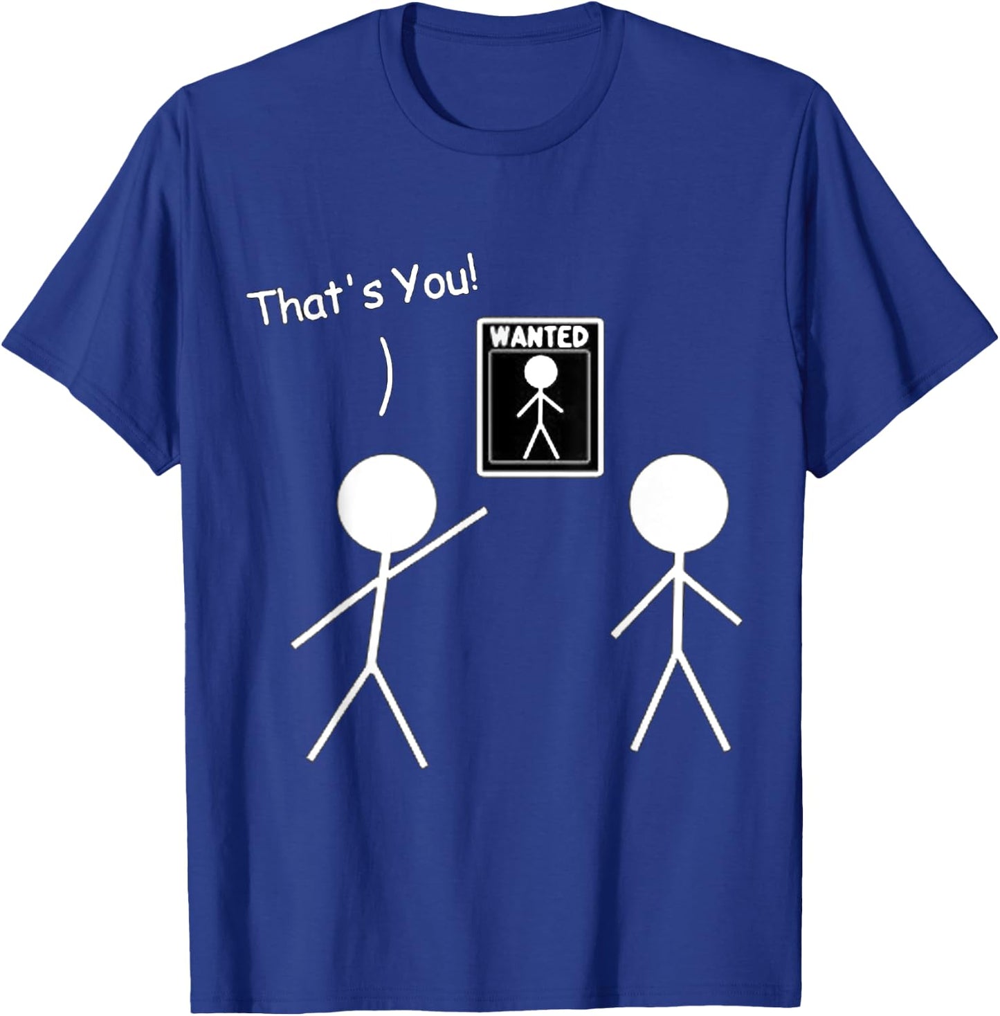 Wanted Sign That's You! Stick Figure Stickman Printed Funny T-Shirt - T-Shirt | Royal