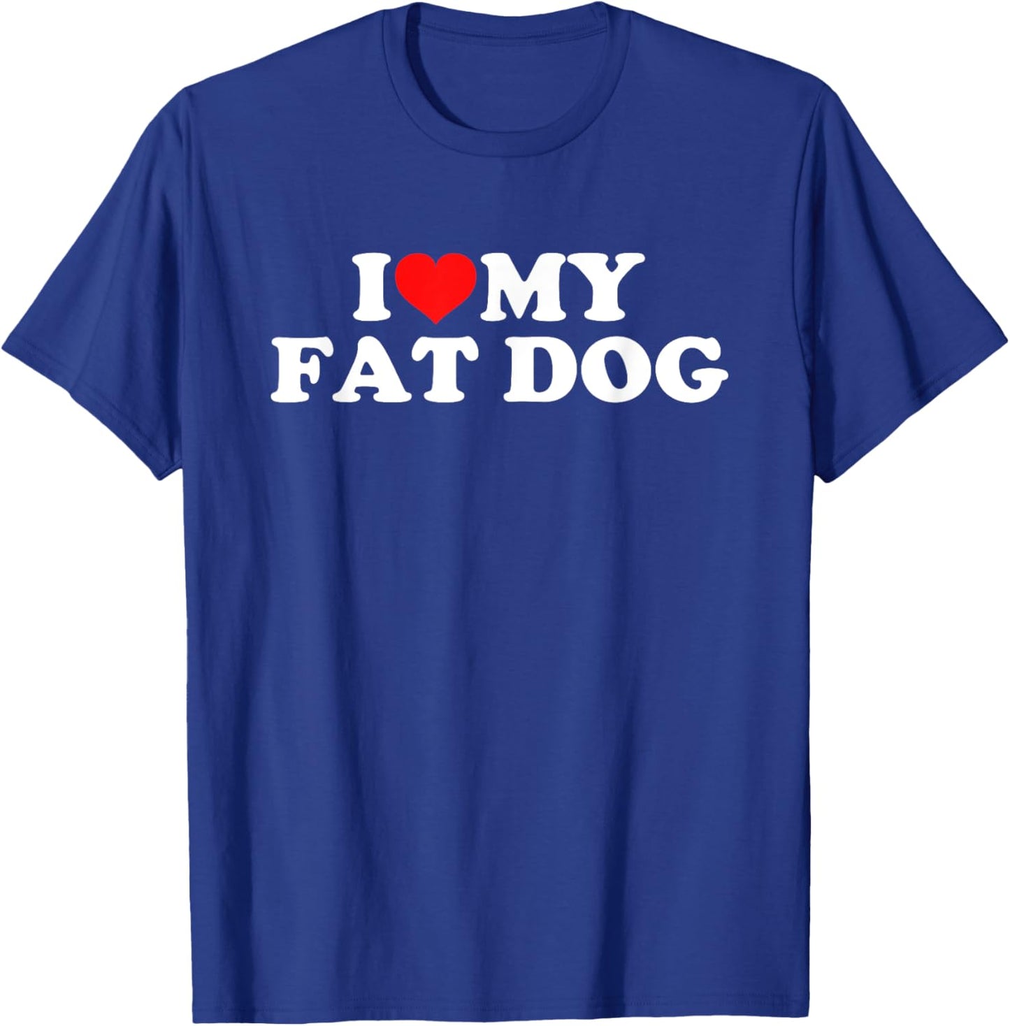 I Love My Fat Dog Women Girls Kids T-Shirt - T-Shirt | Royal