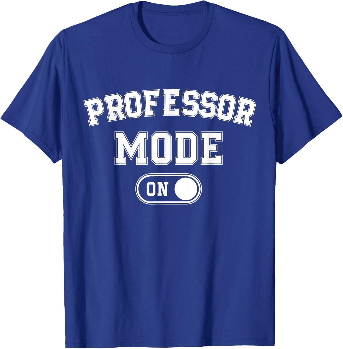 Professor Mode On Funny Academic Gift Educator Teacher T-Shirt - T-Shirt | Royal