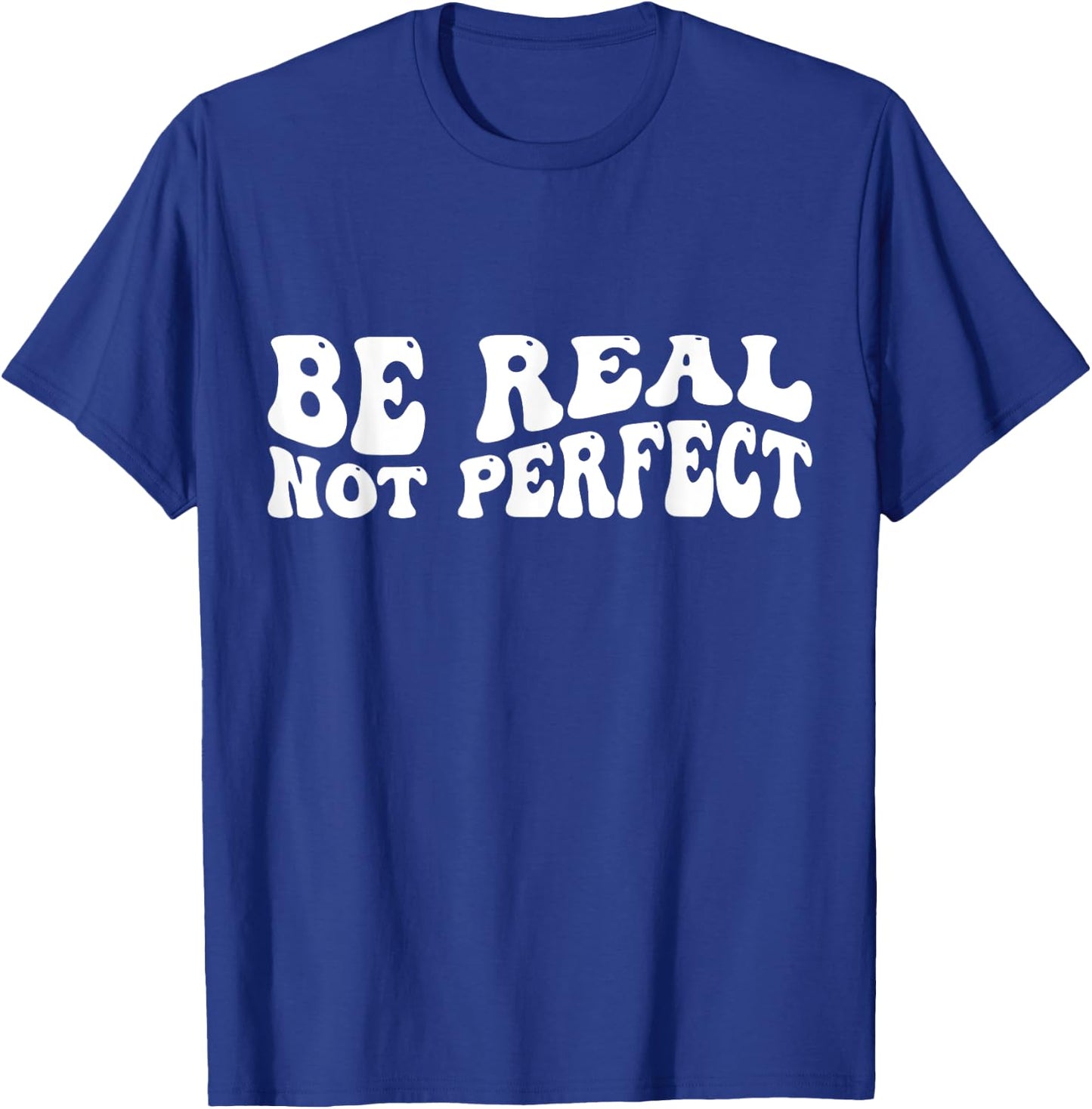 Be real not perfect T-Shirt - T-Shirt | Royal