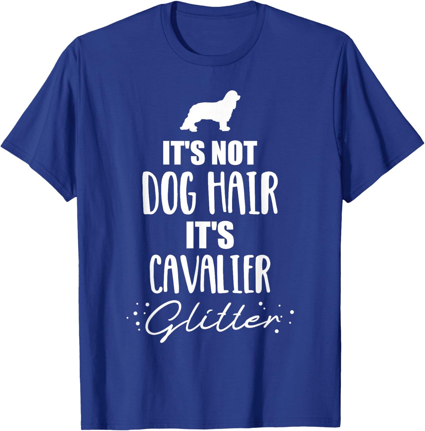 It's not dog hair, it's Cavalier King Charles T-Shirt - T-Shirt | Royal