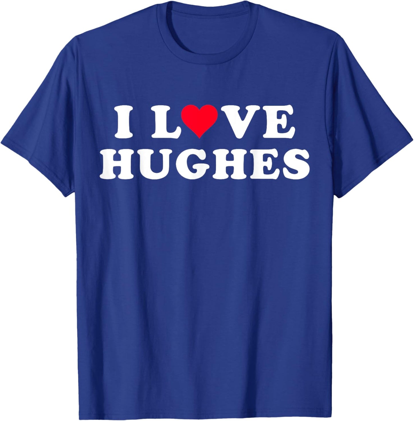 I Love Hughes Matching Girlfriend & Boyfriend Hughes Name T-Shirt - T-Shirt | Royal