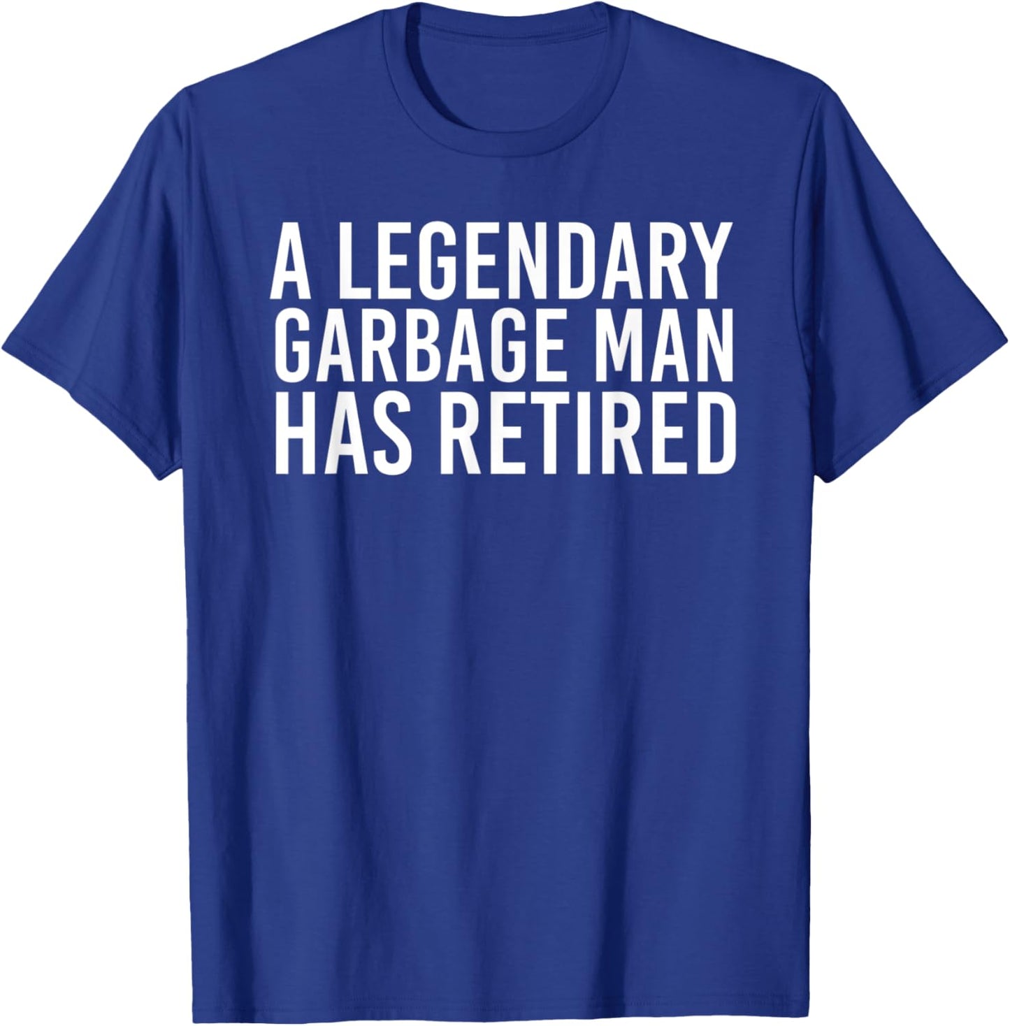 A LEGENDARY GARBAGE MAN RETIRED Funny Retirement Trash Gift T-Shirt - T-Shirt | Royal