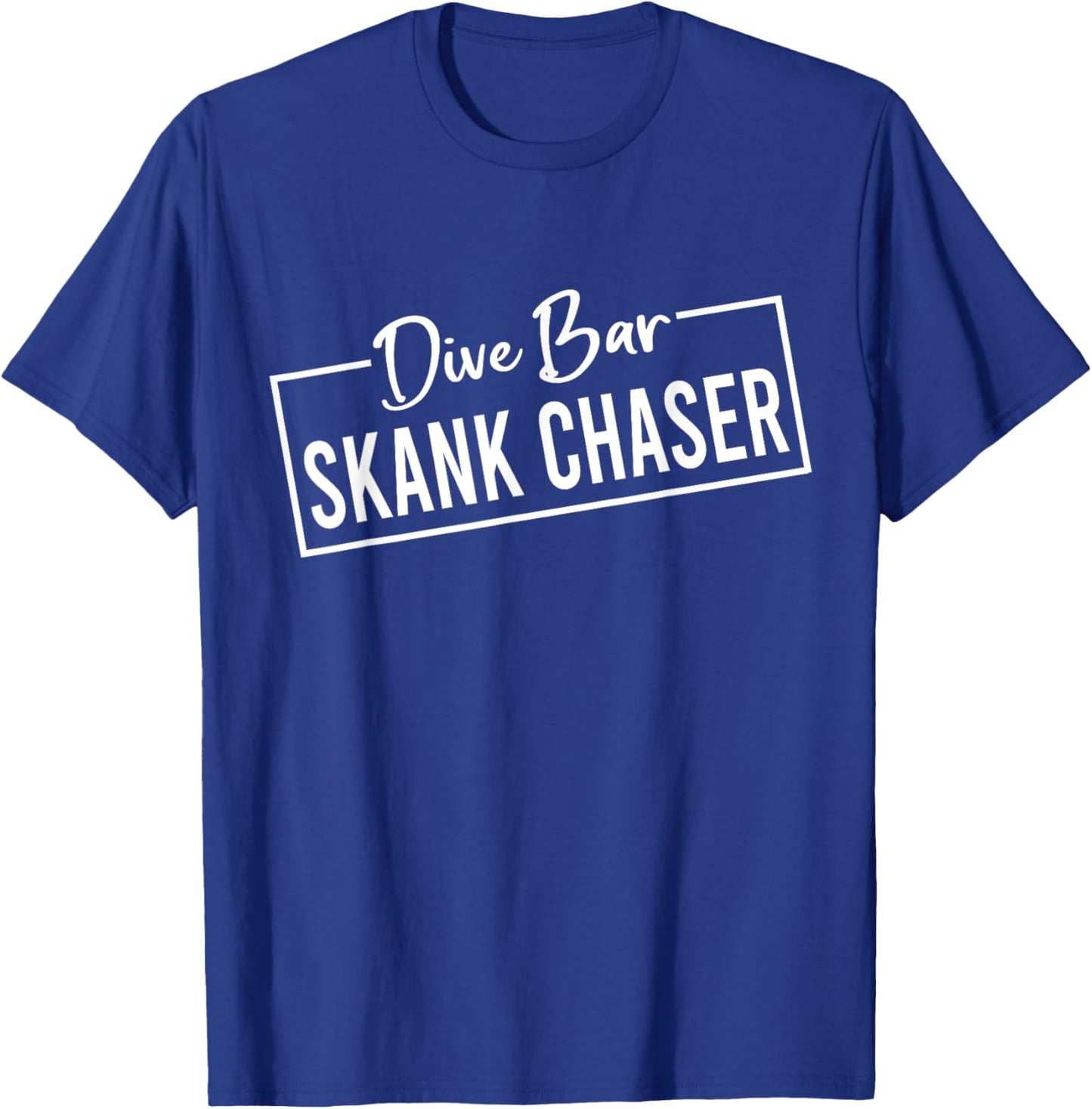 Dive Bar Skank Chaser T-Shirt - T-Shirt | Royal