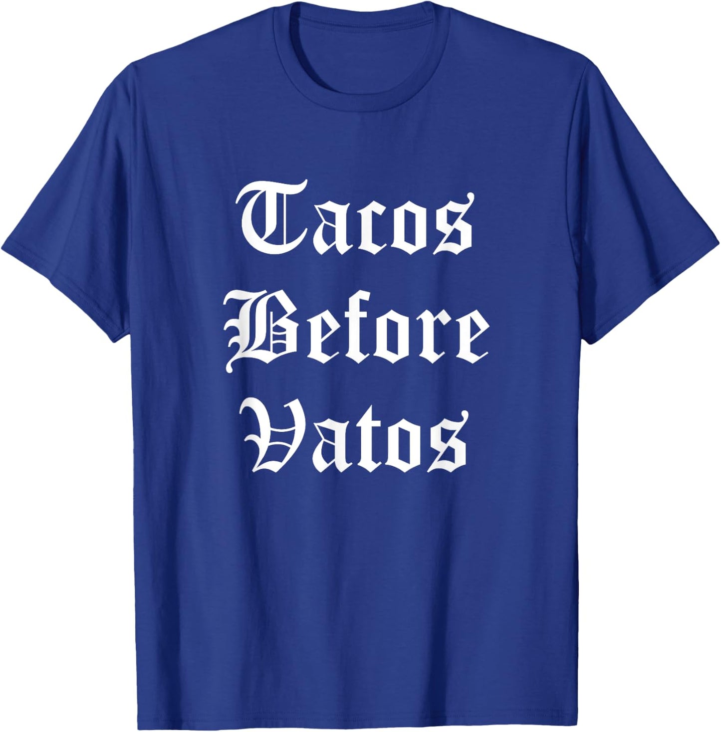Tacos Before Vatos Funny Cholo Chicano Mexican Food T-Shirt - T-Shirt | Royal
