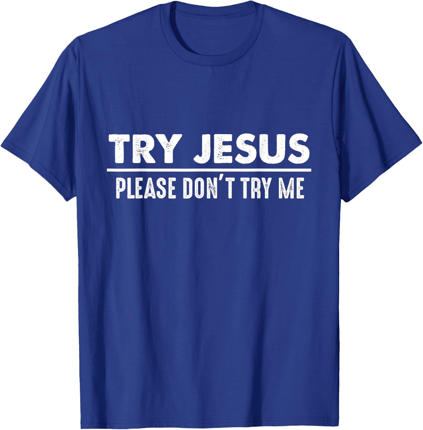 Try Jesus Don't Try Me Christian Gift Faith Believers T-Shirt - T-Shirt | Royal