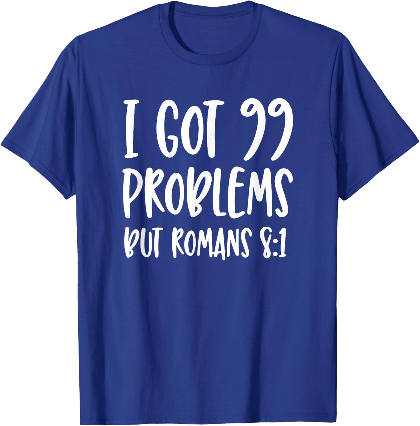 I Got 99 Problems But Romans 8:1 Bible Verse Christian T-Shirt - T-Shirt | Royal