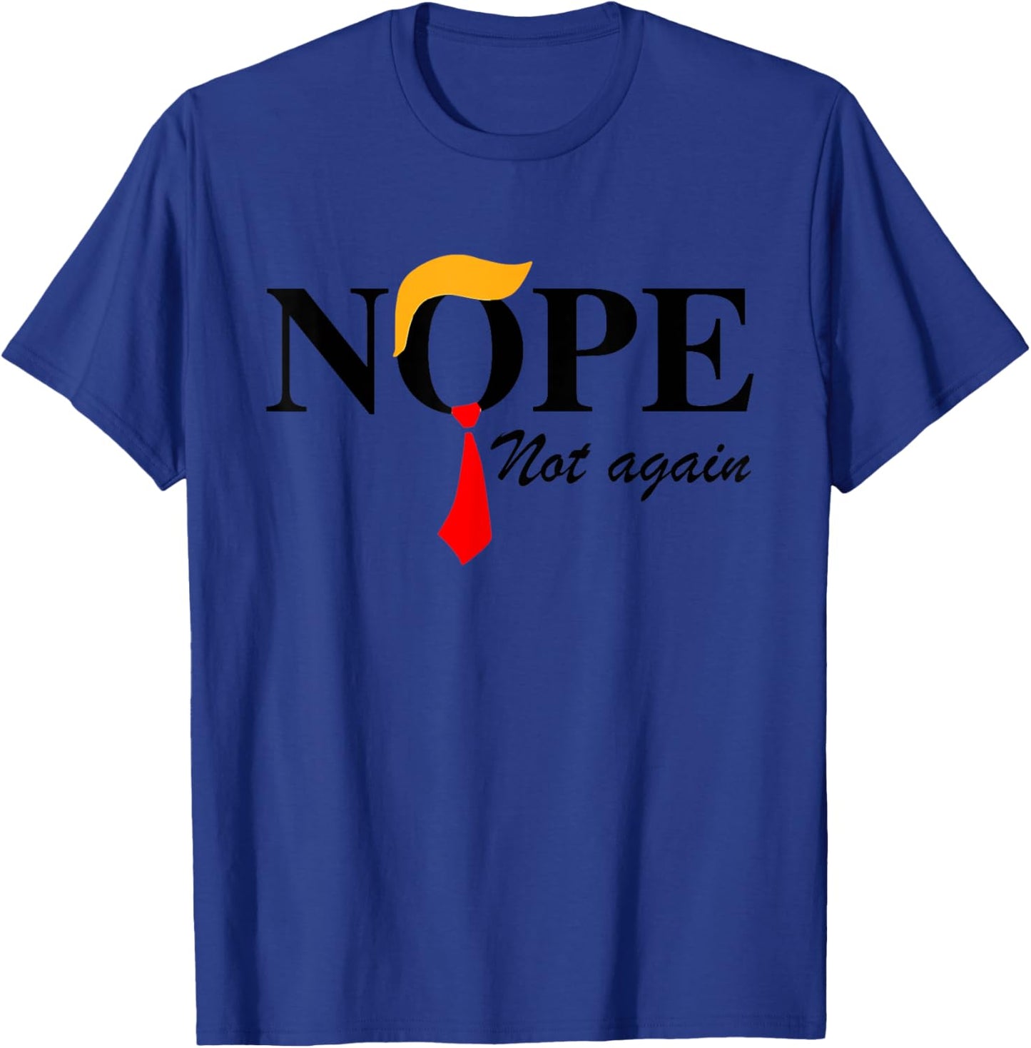 Nope Not Again Funny Trump Apparel Nope Not Again Trump T-Shirt - T-Shirt | Royal