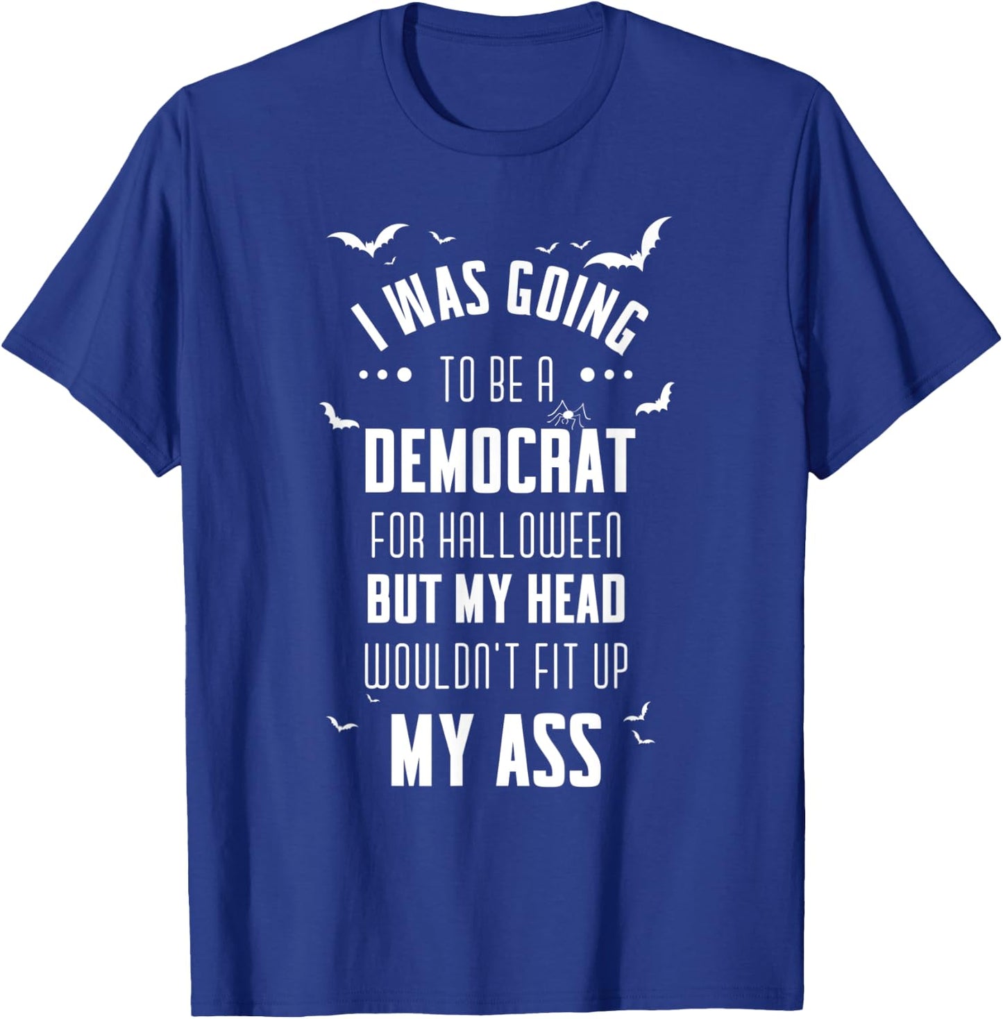 I was going to be a Democrat for Halloween Funny T-Shirt - T-Shirt | Royal