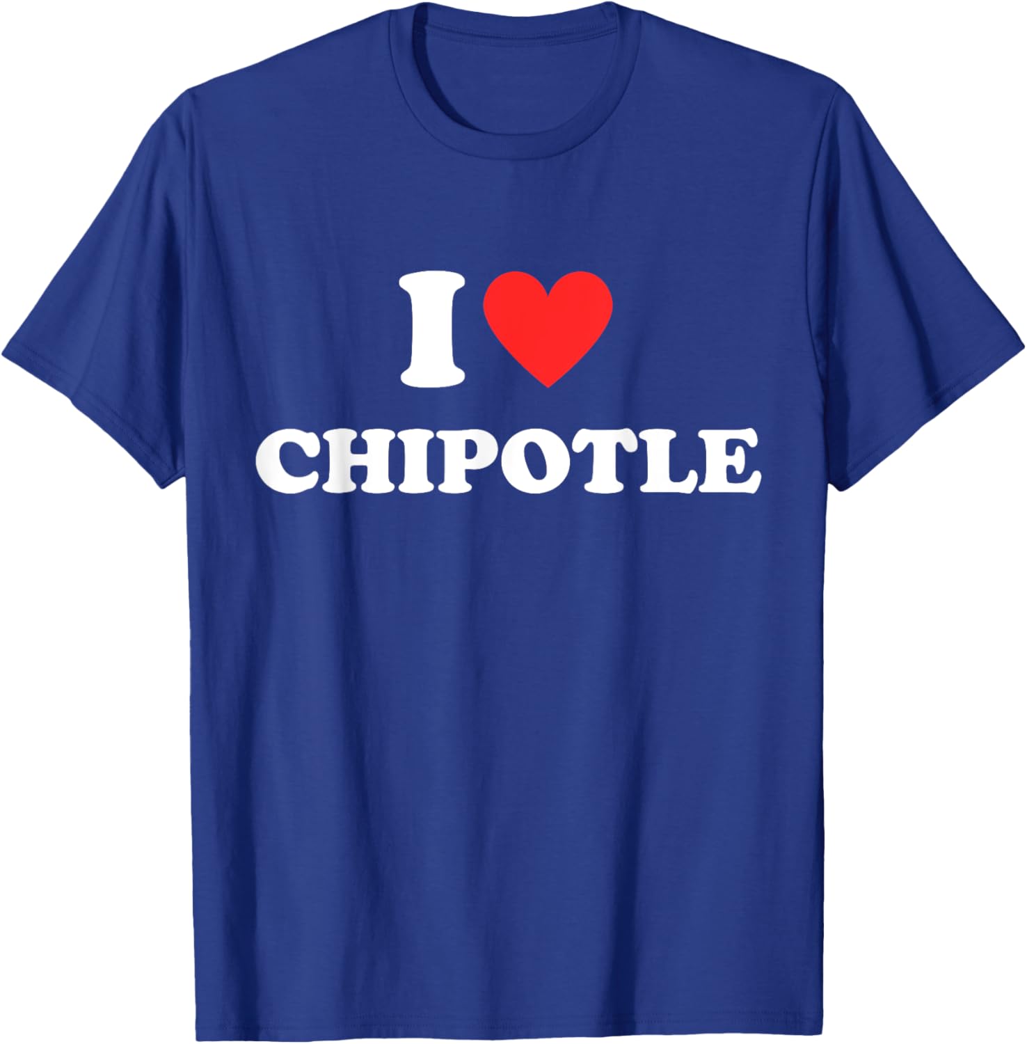 I Love Chipotle I Love Heart Chipotle Funny Food Lover Gifts T-Shirt - T-Shirt | Royal