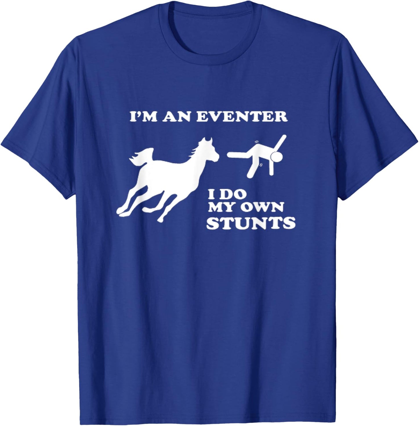 Eventing Horse Riding I Do My Own Stunts T-Shirt - T-Shirt | Royal