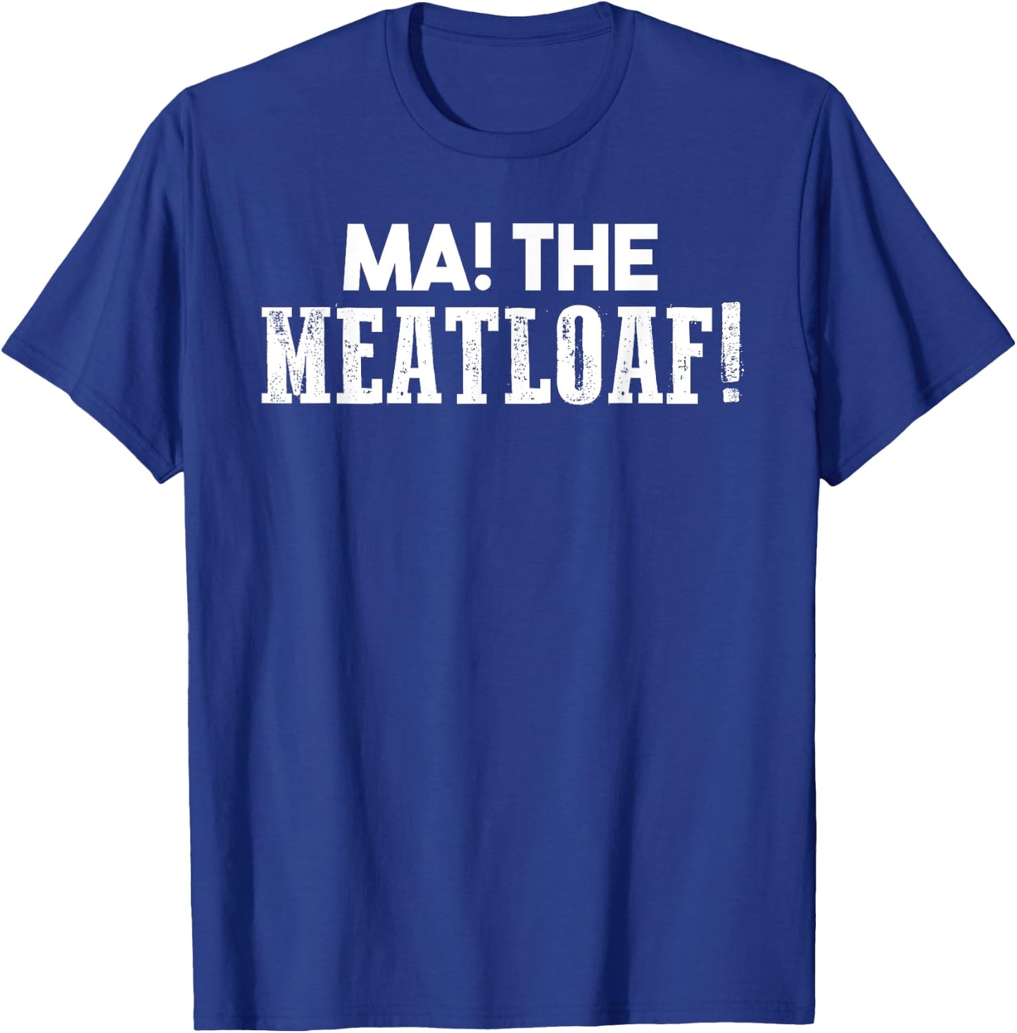 Ma! The Meat Loaf T Shirt: Funny Love Moms Cooking Gift T-Shirt - T-Shirt | Royal