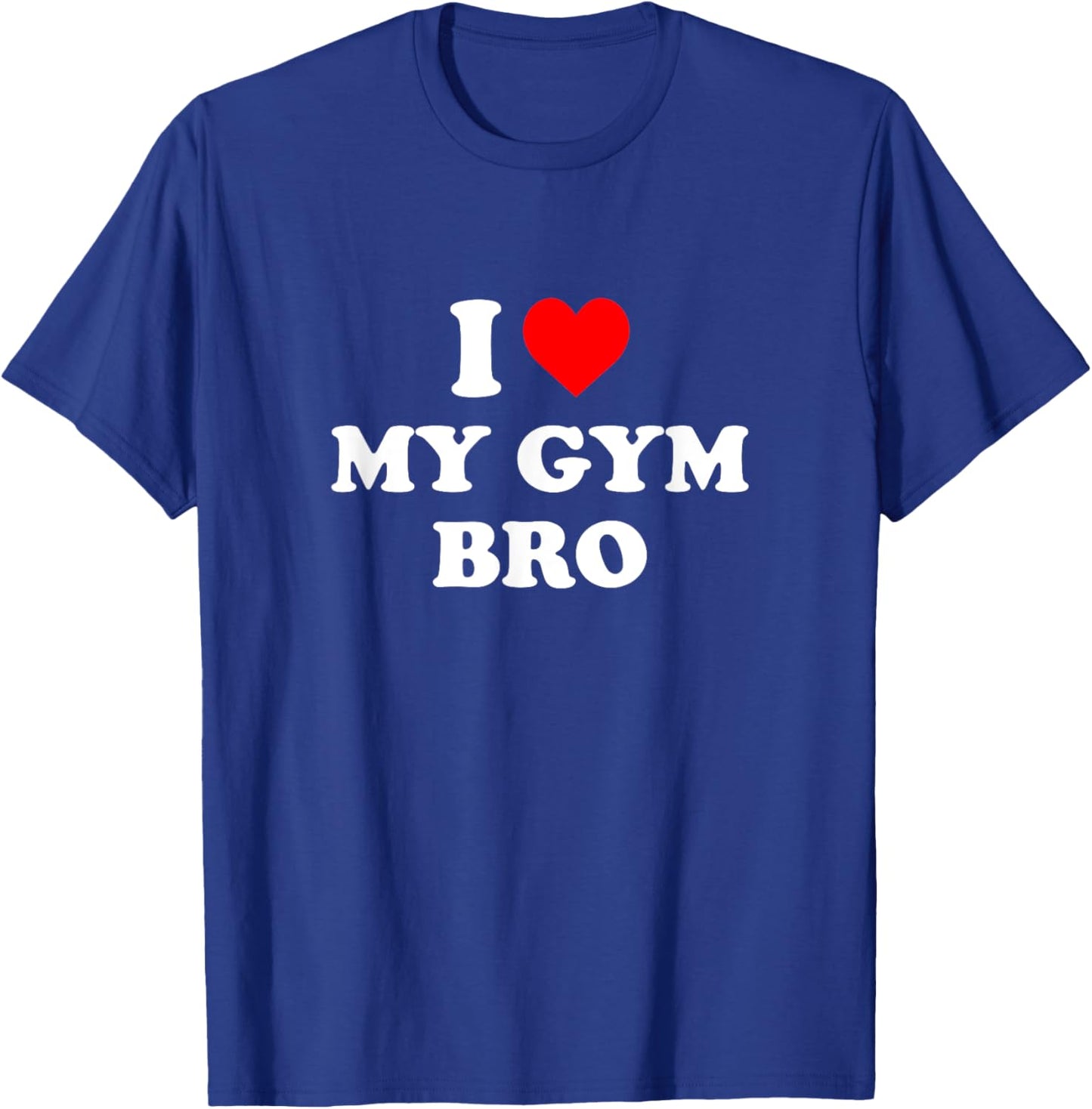 I Love My Gym Bro - I Heart My Gym Bro T-Shirt - T-Shirt | Royal