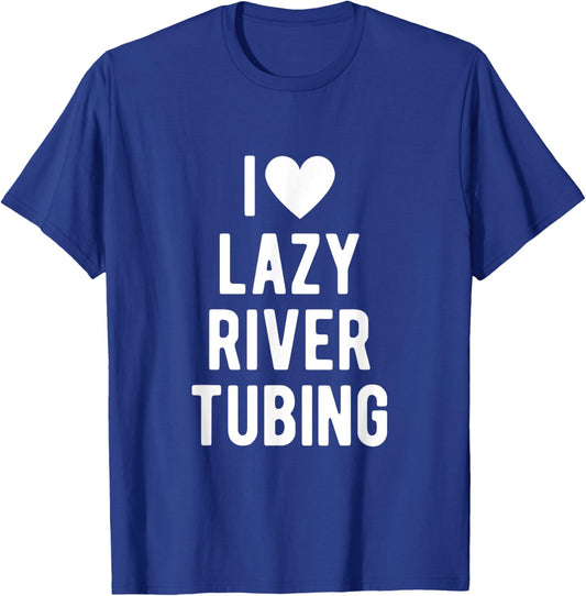 I Love Lazy River Tubing Funny Saying Quote I Heart Lazy T-Shirt - T-Shirt | Royal