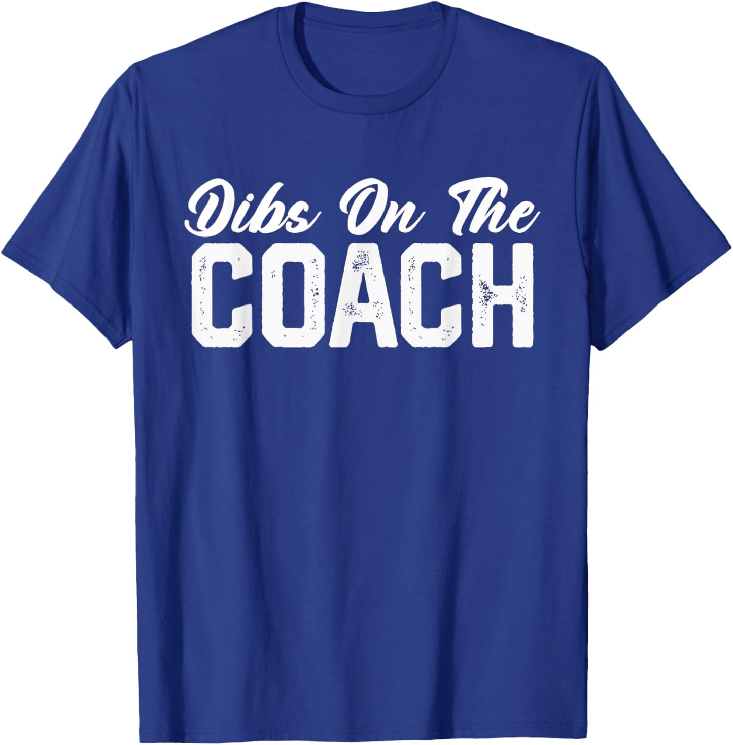 Dibs On The Coach Softball Baseball Football Soccer Coach T-Shirt - T-Shirt | Royal